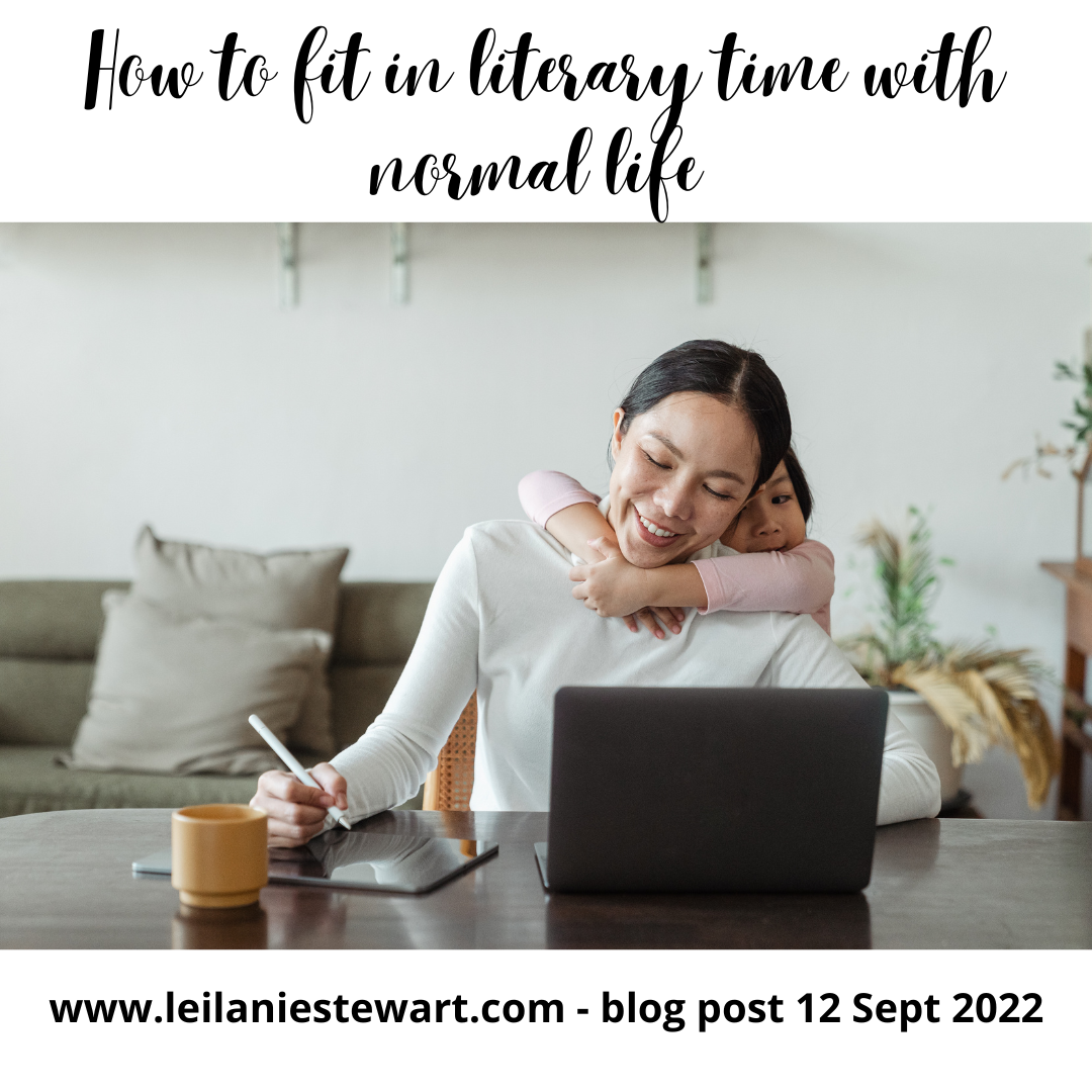 How to fit literary time in with normal life | Leilanie Stewart